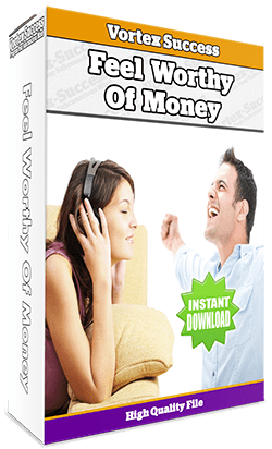 Feel Worthy and Deserving of Money