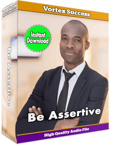 Be Assertive